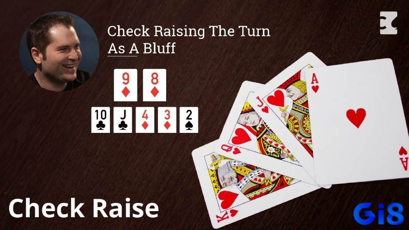 Check-raise bluff – Cạm bẫy tinh vi khiến đối thủ nao núng