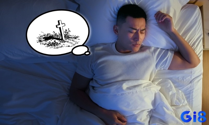 Mơ người chết khiến gia chủ sợ hãi và lo lắng 