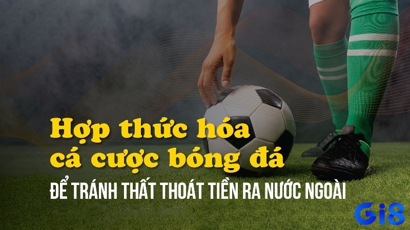 Tuỳ vào định hướng của chính phủ, Việt Nam có thể hợp pháp hoá cá cược bóng đá trong 5 năm tới.